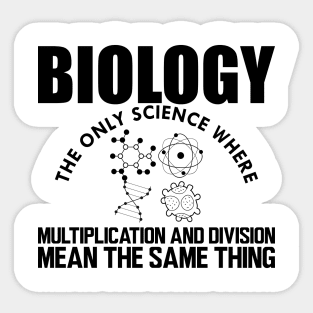 Biology the only science where multiplication and division mean the same thing Sticker